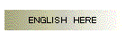 ENGLISH�@HERE